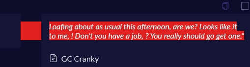 GameCube cranky villager dialogue: "Loafing about as usual this afternoon, are we? Looks like it to me! Don't you have a job? You really should go get one."