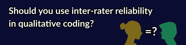 Should you use inter-rater reliability in qualitative coding?