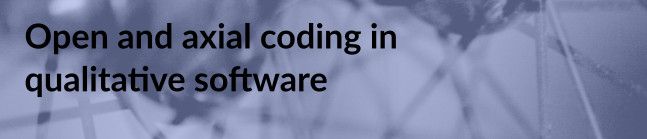 Open and Axial Coding Using Qualitative Software