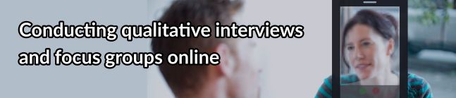 Tips for conducting online interviews and focus groups for qualitative research