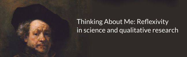 Thinking About Me: Reflexivity in science and qualitative research