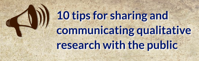 10 tips for sharing and communicating qualitative research