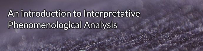 An introduction to Interpretative Phenomenological Analysis