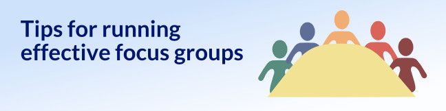 Tips for running effective focus groups