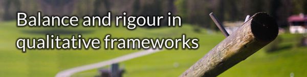 Balance and rigour in qualitative analysis frameworks