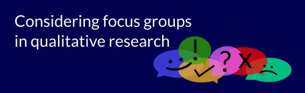 Considering and planning for qualitative focus groups