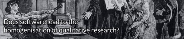Does software lead to the homogenisation of qualitative research?